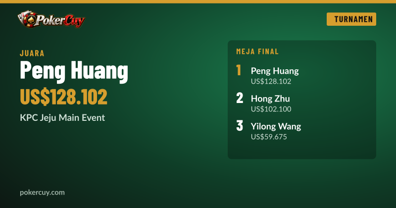 Peng Huang Juara KPC Jeju Main Event dan Runner-Up King's Main Event